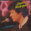 JAYME MARQUES / A Felicidade